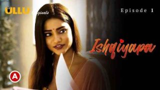 Ishqiyapa P01 Ep01 2022 Hot Porn Web Series Ullu HD